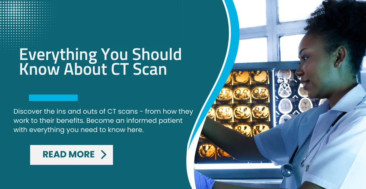 Everything You Should Know About CT Scan