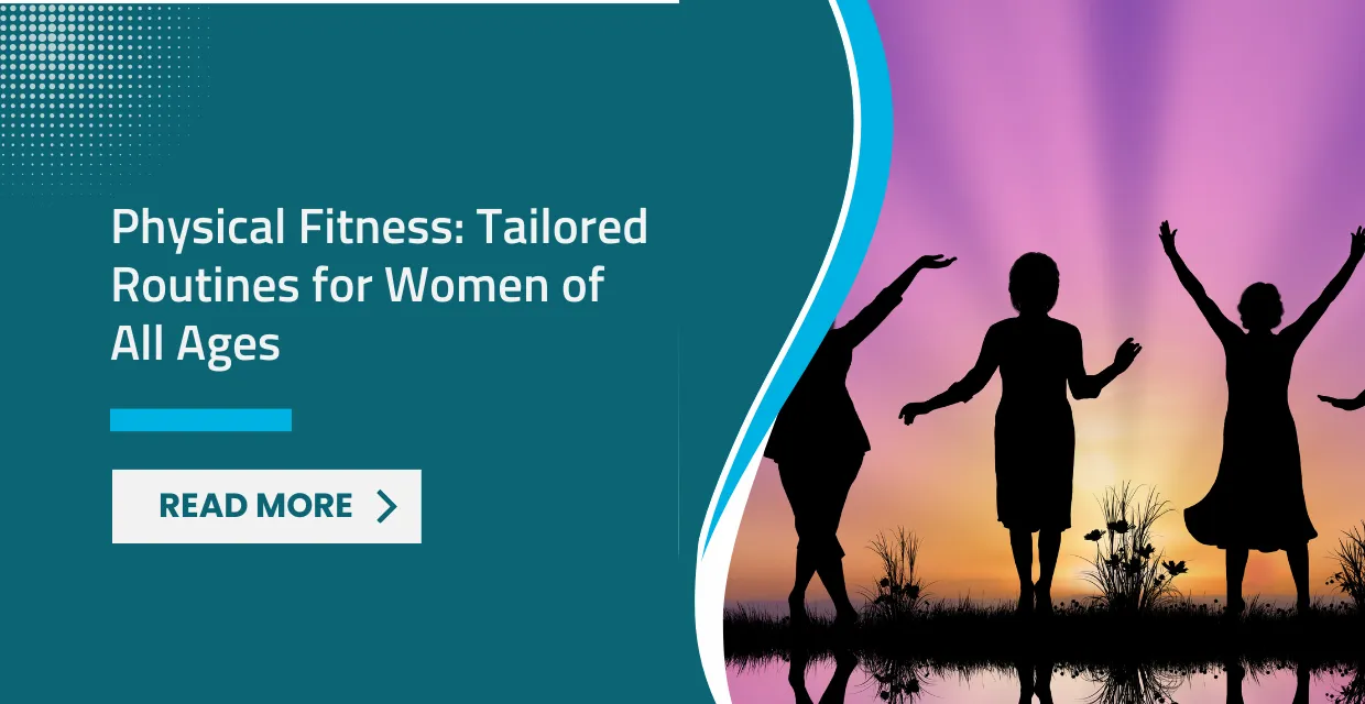 Physical Fitness Tailored Routines for Women of All Ages